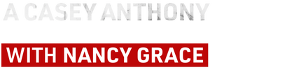 A Casey Anthony Investigation With Nancy Grace logo