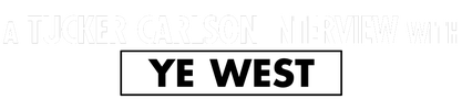 A Tucker Carlson Interview With Ye West logo