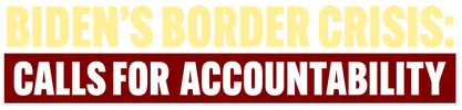 Biden's Border Crisis: Calls for Accountability logo