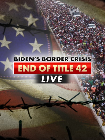 Biden's Border Crisis: End of Title 42 Live dcg-mark-poster