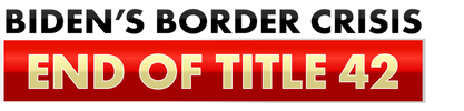 Biden's Border Crisis: End of Title 42 logo