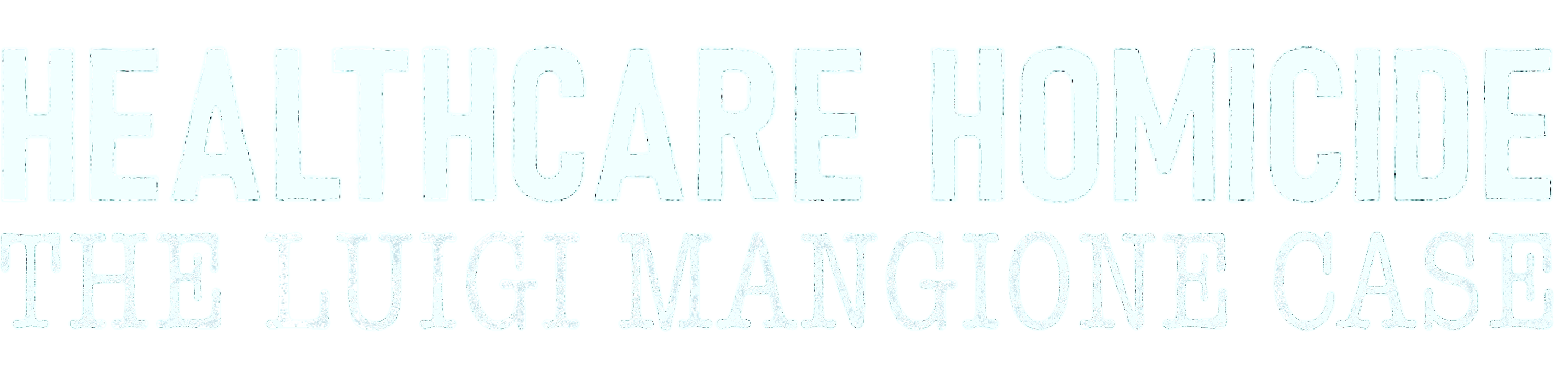 Healthcare Homicide: The Luigi Mangione Case logo