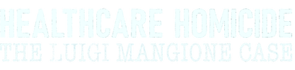 Healthcare Homicide: The Luigi Mangione Case logo
