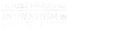 House Hearing: Antisemitism in Early Education logo