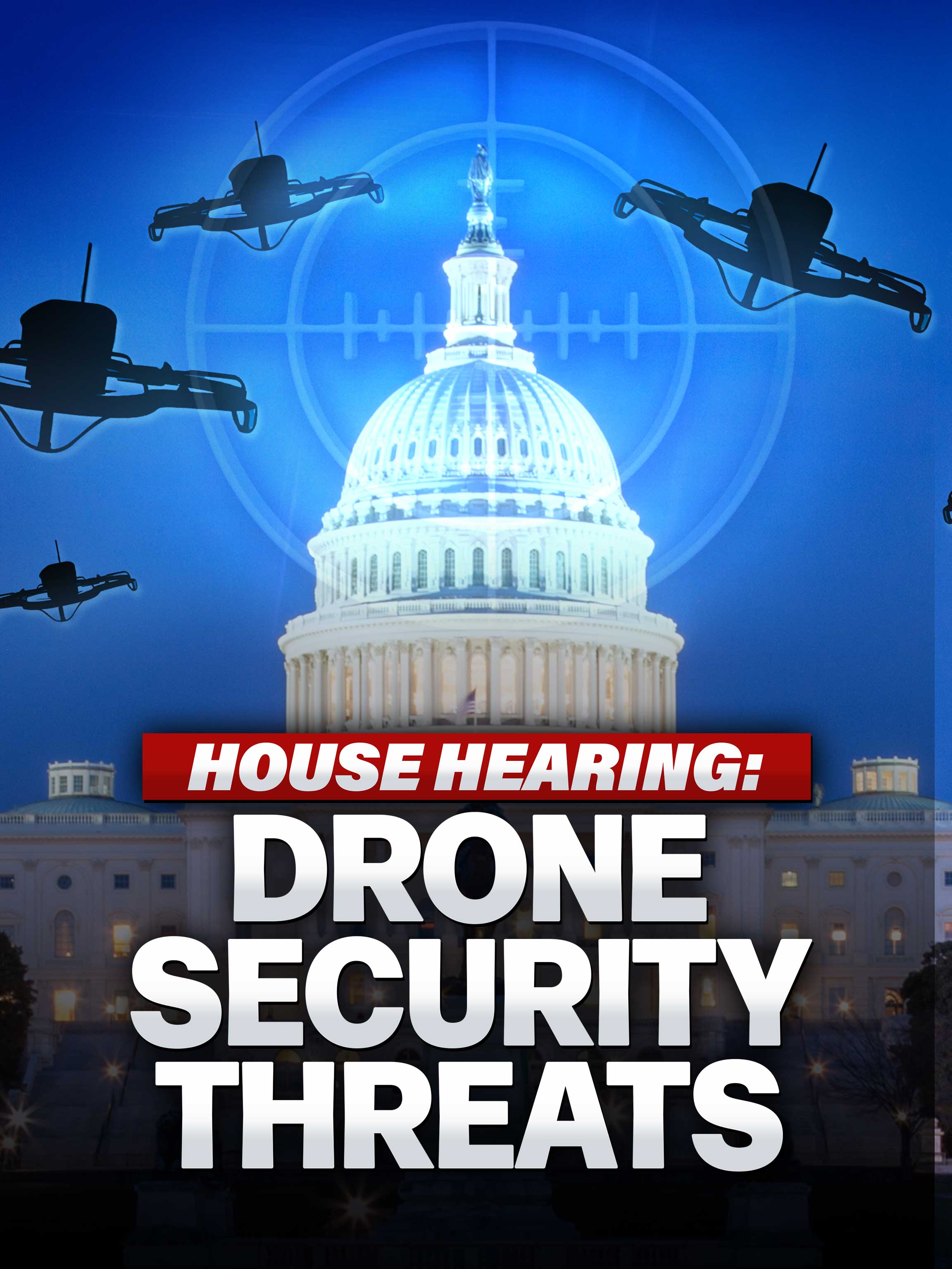 House Hearing: Drone Security Threats dcg-mark-poster