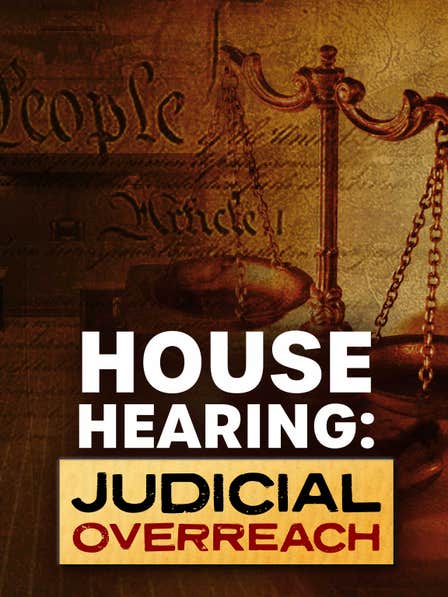 House Hearing: Judicial Overreach dcg-mark-poster