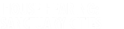 House Hearing: Sanctuary Cities logo