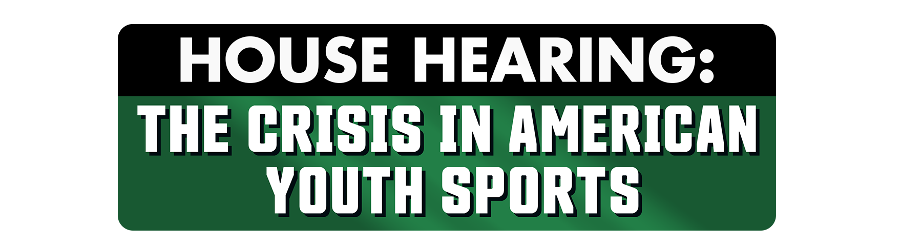 House Hearing: The Crisis in American Youth Sports logo