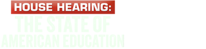 House Hearing: The State of American Education logo