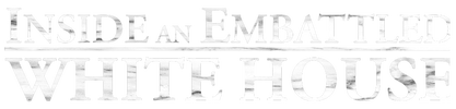 Inside an Embattled White House logo