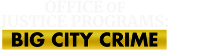 Office of Justice Programs: Big City Crime logo