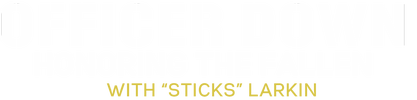 Officer Down: Honoring the Fallen w Sean 'Sticks' Larkin Nation logo
