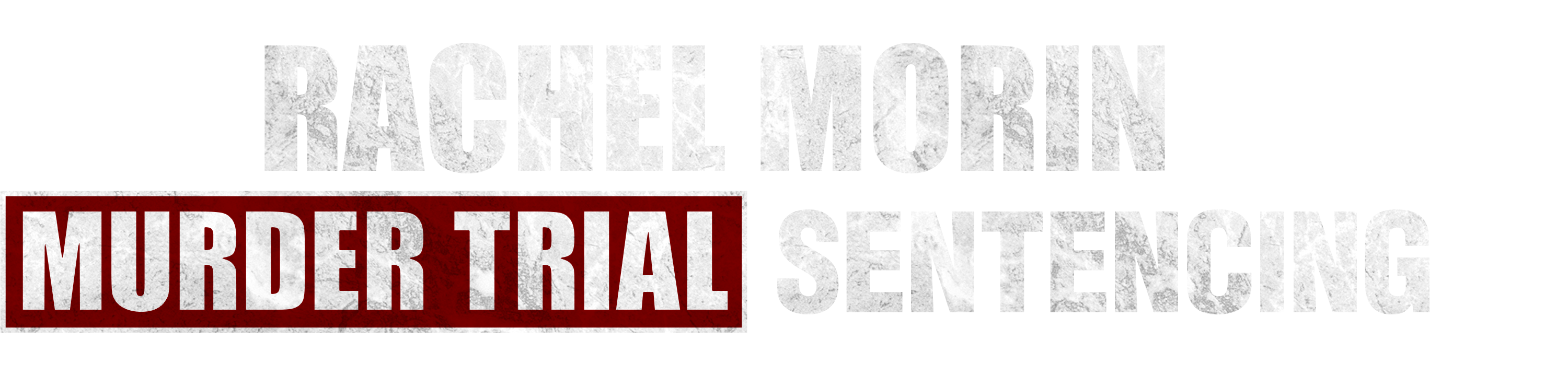 Rachel Morin Murder Trial Sentencing logo