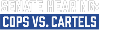 Senate Hearing: Cops vs. Cartels logo