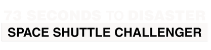 73 Seconds to Disaster: Space Shuttle Challenger logo