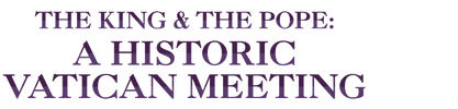 The King and the Pope: A Historic Vatican Meeting logo