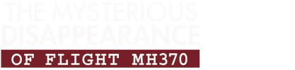The Mysterious Disappearance of Flight MH370 logo