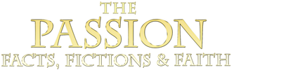 The Passion: Facts, Fictions, and Faith logo