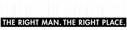 Thurgood Marshall. the Right Man. the Right Place. logo