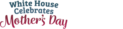 White House Celebrates Mother’s Day logo